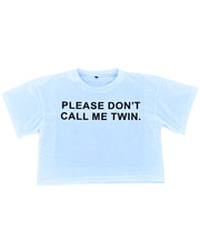 PLEASE DONT CALL ME TWIN